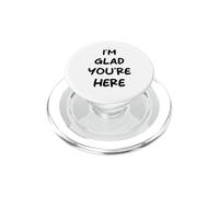 I'm Glad You're Here Quote PopSockets PopGrip for MagSafe