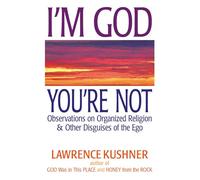 I'm God You're Not: Observations on Organized Religion & Other Disguises of the Ego