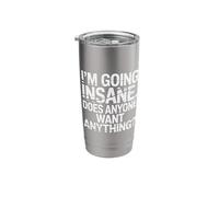 I'm Going Insane Does Anyone Want Anything |- Stainless Steel Insulated Tumbler