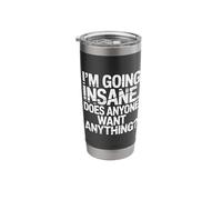 I'm Going Insane Does Anyone Want Anything |- Stainless Steel Insulated Tumbler