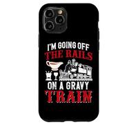 I'm Going Off The Rails On A Gravy Train Case for iPhone 11 Pro