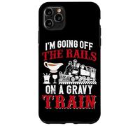 I'm Going Off The Rails On A Gravy Train Case for iPhone 11 Pro Max