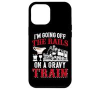 I'm Going Off The Rails On A Gravy Train Case for iPhone 12 Pro Max