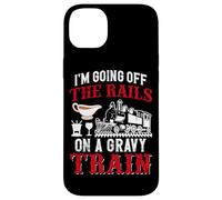 I'm Going Off The Rails On A Gravy Train Case for iPhone 14 Plus