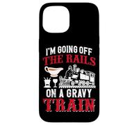 I'm Going Off The Rails On A Gravy Train Case for iPhone 15