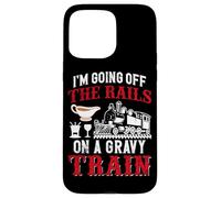 I'm Going Off The Rails On A Gravy Train Case for iPhone 15 Pro Max