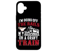 I'm Going Off The Rails On A Gravy Train Case for iPhone 16 Plus