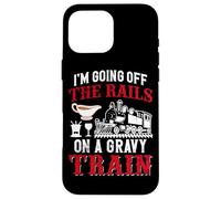 I'm Going Off The Rails On A Gravy Train Case for iPhone 16 Pro Max
