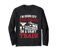 I'm Going Off The Rails On A Gravy Train Long Sleeve T-Shirt