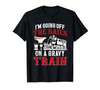 I'm Going Off The Rails On A Gravy Train T-Shirt