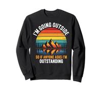 I'm Going Outside So If Anyone Asks I'm Outstanding, Camping Sweatshirt