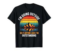 I'm Going Outside So If Anyone Asks I'm Outstanding, Camping T-Shirt