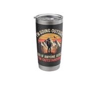 I'm Going Outside So If Anyone Asks I'm Outstanding Stainless Steel Insulated Tumbler