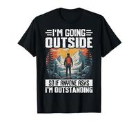 I'm Going Outside So If Anyone Asks I'm Outstanding T-Shirt