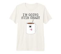 I'm Going Stir Crazy, Tea Coffee Drinker Office Funny Premium T-Shirt