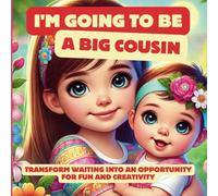 I'm going to be a big cousin: Transform waiting into an opportunity for fun and creativity