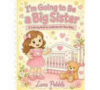 I'm Going to Be a Big Sister: A Coloring Book to Celebrate the New Baby