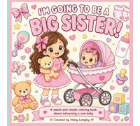 I'm Going to be a Big Sister! Coloring Book: A Sweet and Simple Coloring Book about Welcoming a New Baby