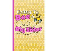 I'm Going to Be a Big Sister Draw and Write Journal - Honey Bee Notebook: Half Lined Half Blank Page, Kids Story Writing and Sketch Drawing Note Book