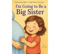I'm Going to Be a Big Sister (Welcoming Baby: A Big Sister's Journey)