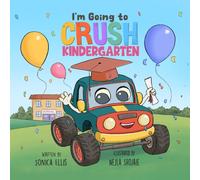 I'm Going to Crush Kindergarten : A Going to Kindergarten Book for Kids (Cars & Trucks)