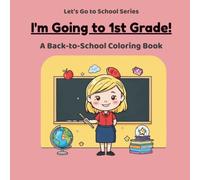 I'm Going to First Grade!: A Back-to-School Coloring Book (Let's Go to School Series)