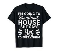 I'm Going To Grandma's House She Says Yes To Everything T-Shirt