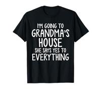 I'm Going To Grandma's House She Says Yes To Everything T-Shirt