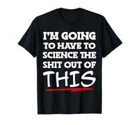 I'm going to have to science the Shit out of this! T-Shirt