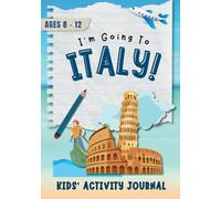 I'm Going to Italy!: Activity Journal for Kids Ages 8-12