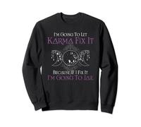 I'm Going To Let Karma Fix It Because If I Fix It Witch Sweatshirt