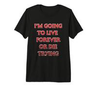 I'm Going to Live Forever or die Trying. Blakes Seven. Premium T-Shirt