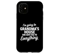I'm Going to My Grandmas House She Says Yes To Anything Case for iPhone 11