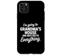 I'm Going to My Grandmas House She Says Yes To Anything Case for iPhone 11 Pro Max