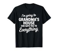 I'm Going to My Grandmas House She Says Yes To Anything T-Shirt
