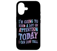 I'm Going To Need A Lot Of Attention Today Case for iPhone 17