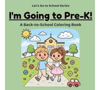 I'm Going to Pre-K!: A Back-to-School Coloring Book (Let's Go to School Series)