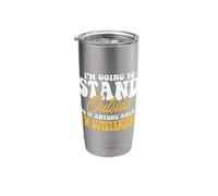 I'm Going to Stand Outside So If Anyone Asks I'm Outstanding Stainless Steel Insulated Tumbler