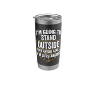 I'm Going to Stand Outside So If Anyone Asks I'm Outstanding Stainless Steel Insulated Tumbler