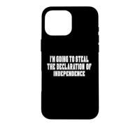 I'm Going To Steal The Declaration of Independence Gifts Case for iPhone 16 Pro Max