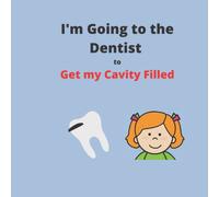 I'm Going to the Dentist to Get My Cavity Filled - featuring a girl character (Dental Themed Social Narratives - featuring a girl character)