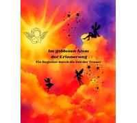Im goldenen Atem der Erinnerung-Ein Begleiter durch die Zeit der Trauer: Trauertagebuch für Erwachsene-Worte, die Trost schenken