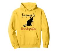 I'm Gonna Be The Whole Problem Cat Pullover Hoodie