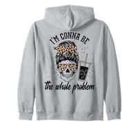 I'm Gonna Be The Whole Problem Cat Zip Hoodie