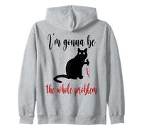 I'm Gonna Be The Whole Problem Cat Zip Hoodie