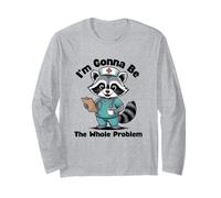 I'm Gonna Be The Whole Problem Nurse Long Sleeve T-Shirt