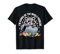 I'm Gonna Be the Whole Problem Raccoon T-Shirt