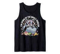 I'm Gonna Be the Whole Problem Raccoon Tank Top