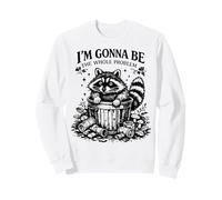IM GONNA BE THE WHOLE PROBLEM Raccoon Trash Panda Sweatshirt