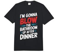 I'm Gonna Blow The Bathroom Up After Dinner Comfort Colors Adult Heavyweight T-Shirt